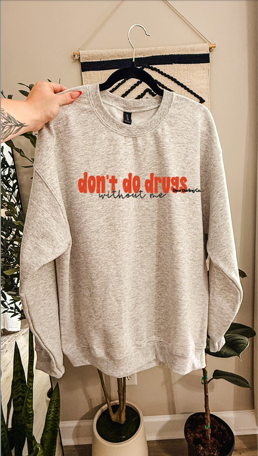 Don’t do drugs without me sweatshirt