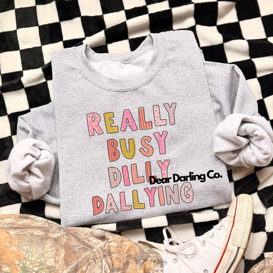 Really busy dilly dallying sweatshirt