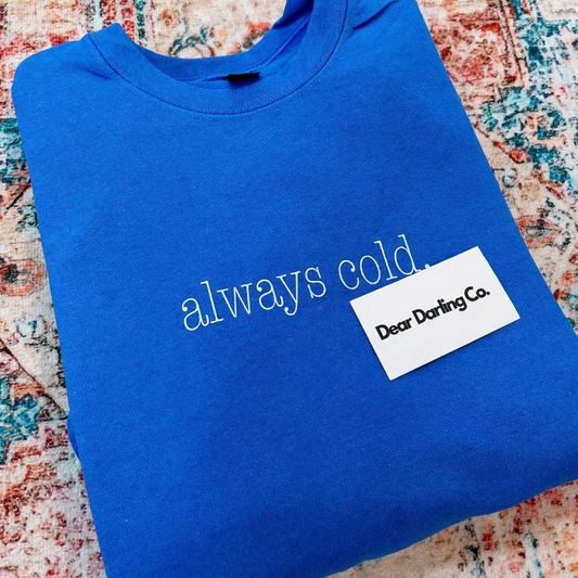 Always Cold Sweatshirt