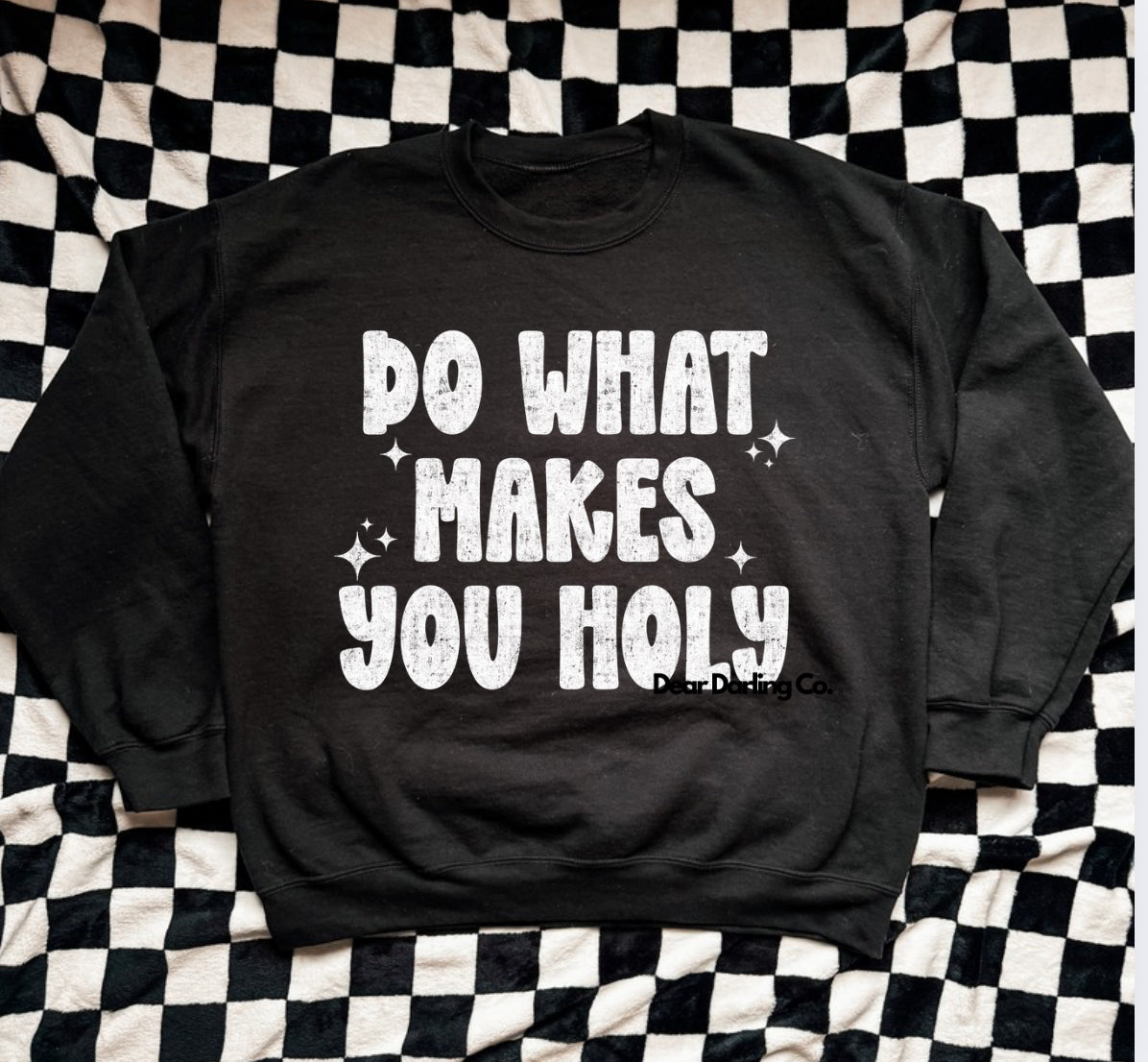 Do what makes you holy sweatshirt