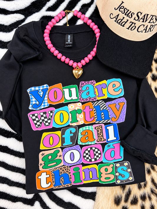 You Are Worthy Of All Good Things Tee/Sweatshirt
